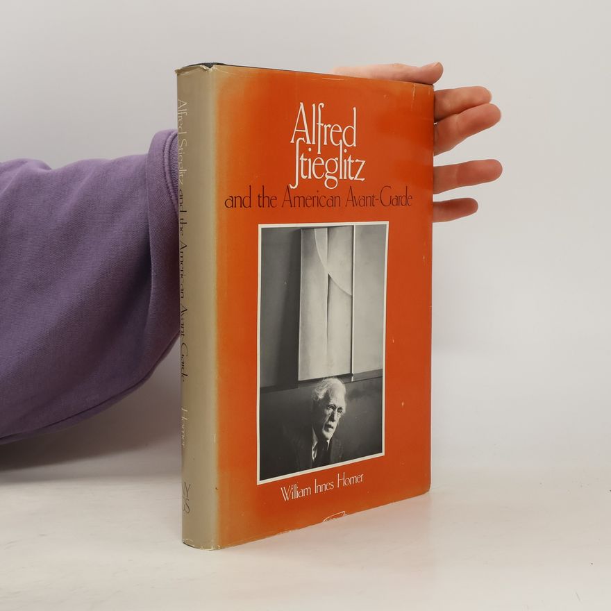 William Innes Homer Alfred Stieglitz and the American Avant-Garde