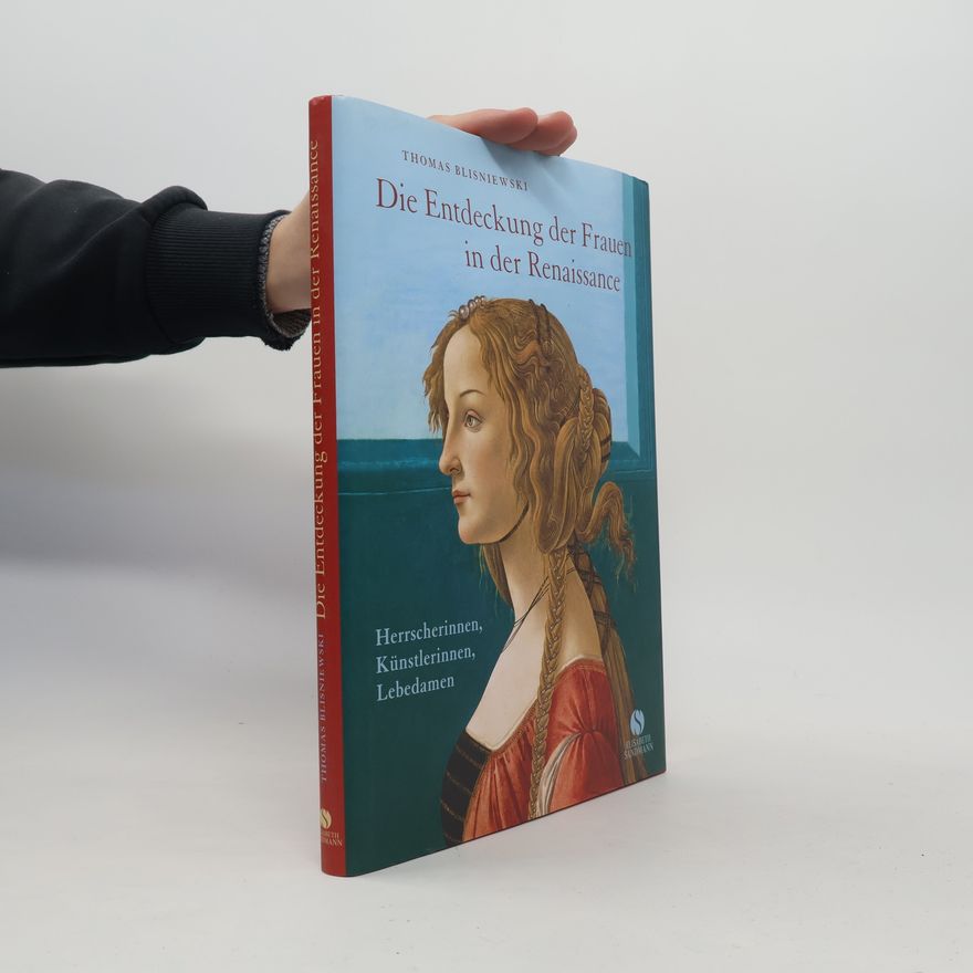Thomas Blisniewski Die Entdeckung der Frauen in der Renaissance