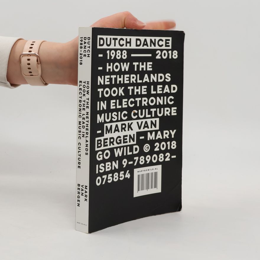 Mark van Bergen How the Netherlands took the lead in electronic music culture
