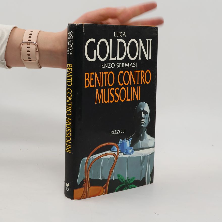 Enzo Sermasi Opere di Luca Goldoni: Benito contro Mussolini