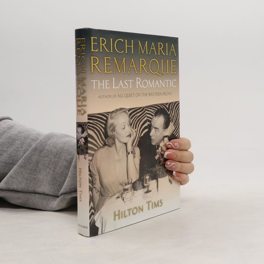 Hilton Tims Erich Maria Remarque. The Last Romantic