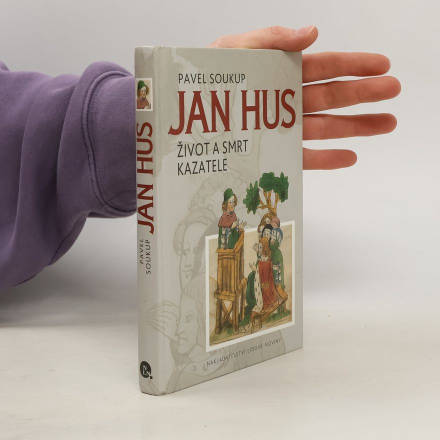 Pavel Soukup Jan Hus - Život a smrt kazatele