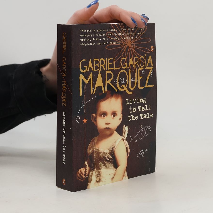 Gabriel García Márquez Living to tell the tale