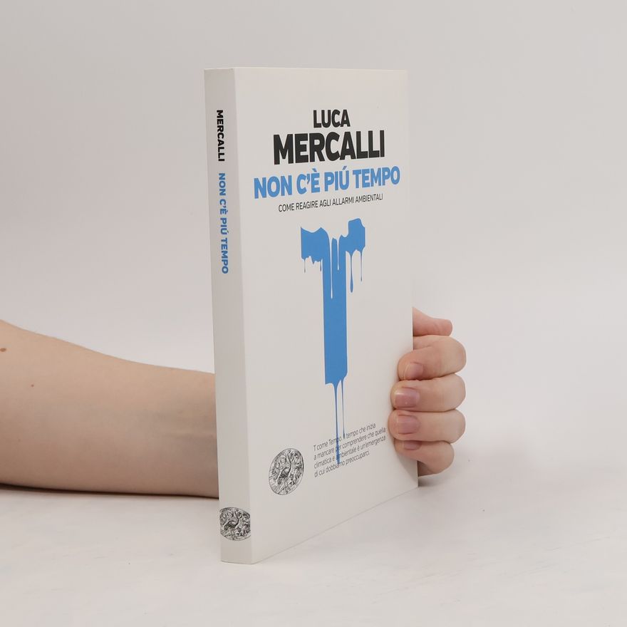 Luca Mercalli Non c'è più tempo. Come reagire agli allarmi ambientali