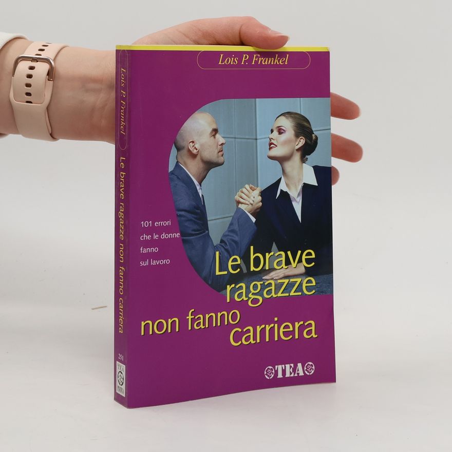 Lois Frankel Le brave ragazze non fanno carriera