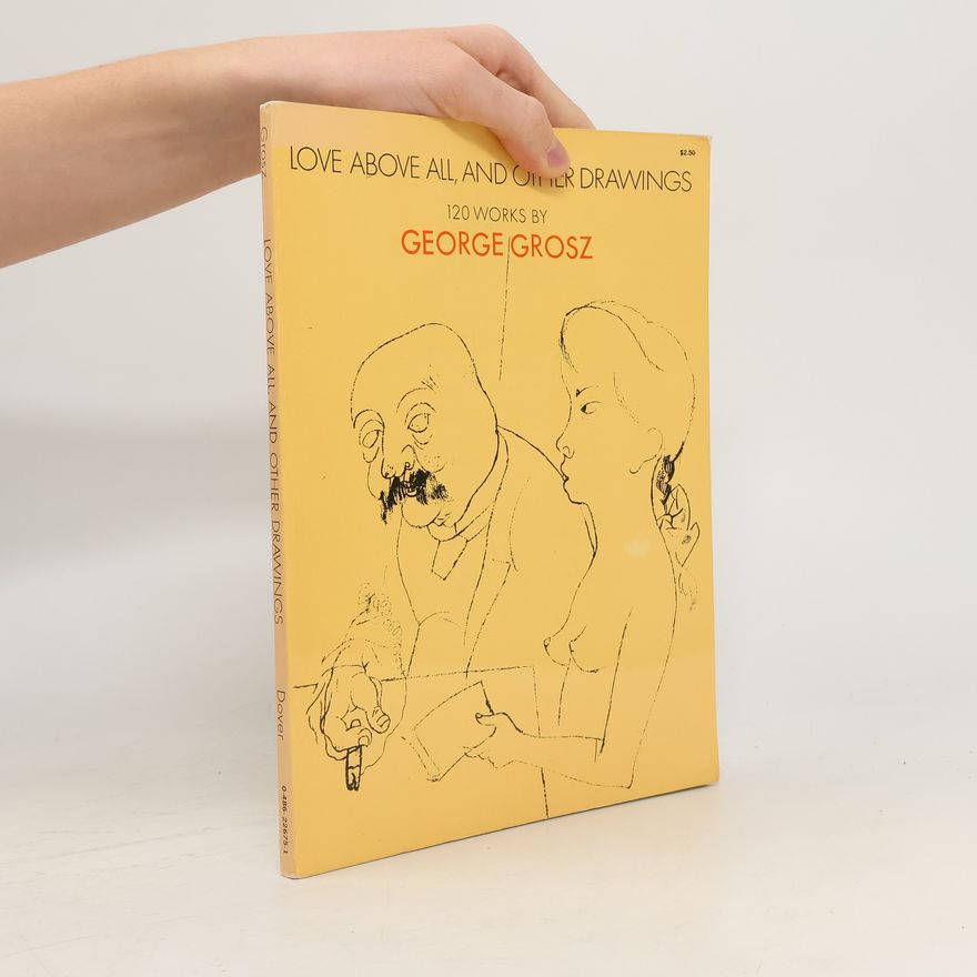 George Grosz Love Above All and Other Drawings