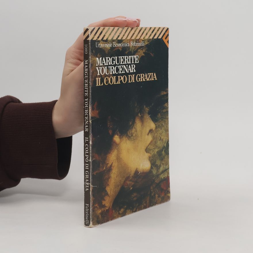 Marguerite Yourcenar Il colpo di grazia