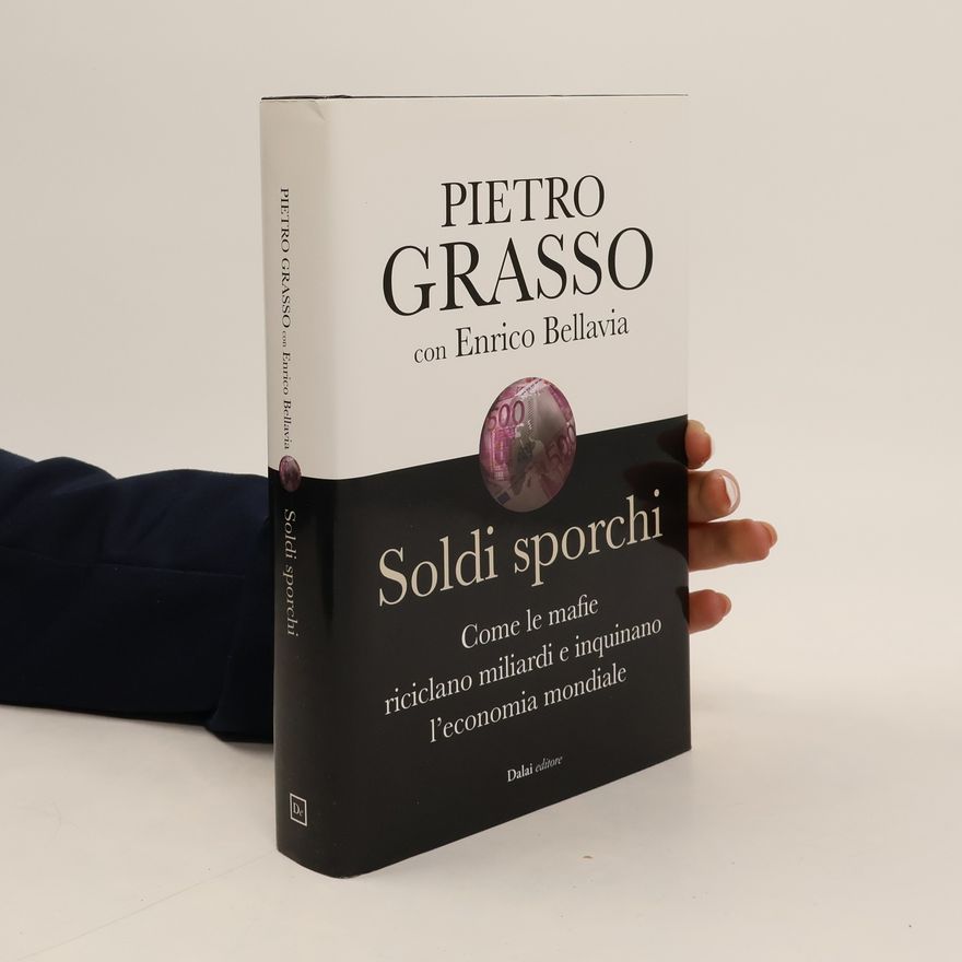 Enrico Bellavia Soldi sporchi. Come le mafie riciclano miliardi e inquinano l'economia mondiale