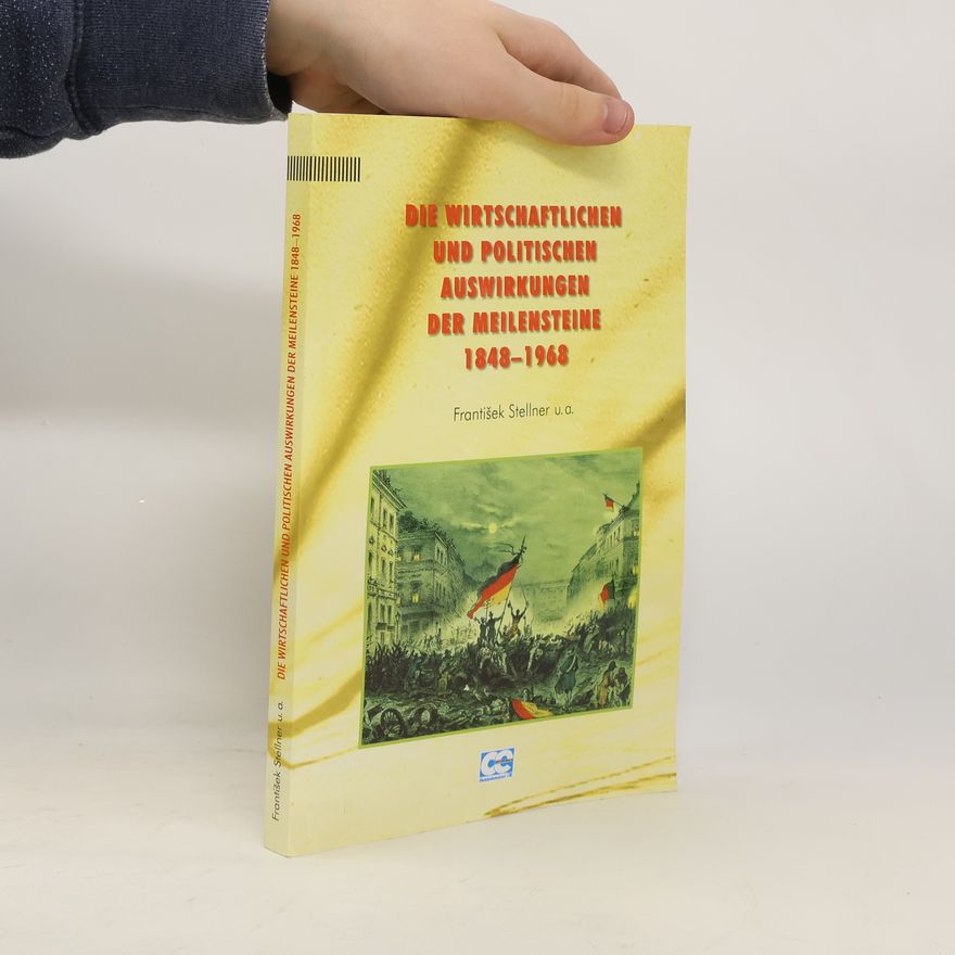 František Stellner Die wirtschaftlichen und politischen Auswirkungen der Meilensteine 1848 - 1968