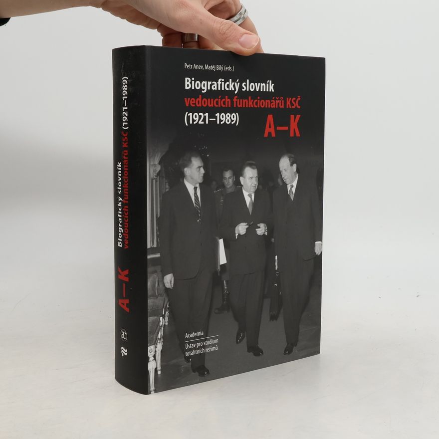Petr Anev Biografický slovník vedoucích funkcionářů KSČ (1921-1989). A-K