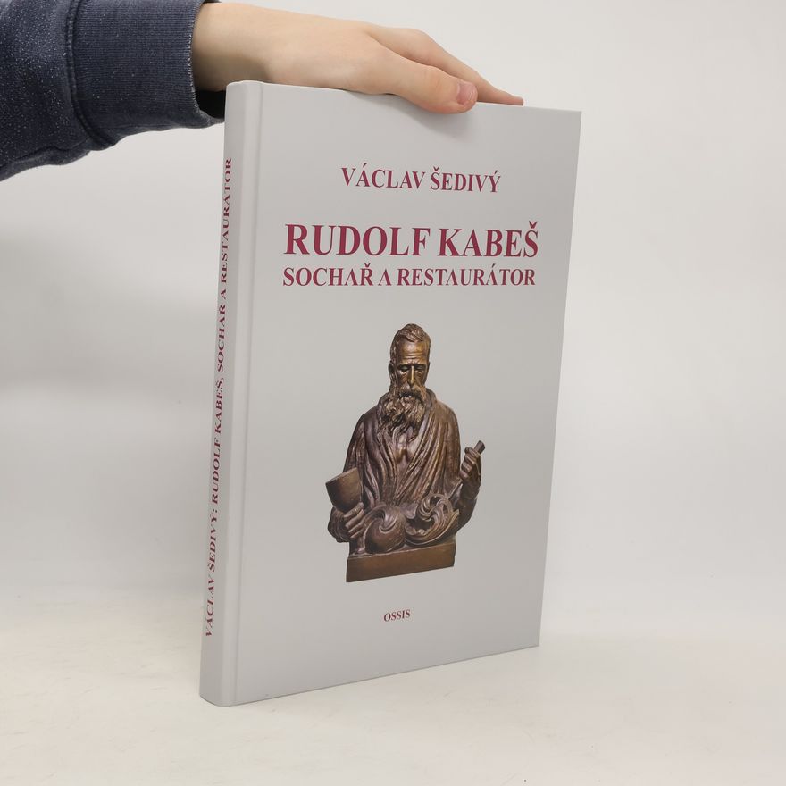 Václav Šedivý Rudolf Kabeš - sochař a restaurátor