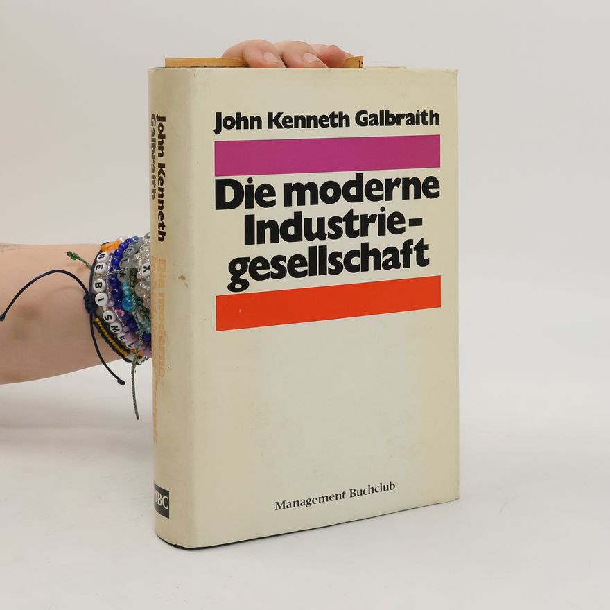 John Kenneth Galbraith Die moderne Industriegesellschaft