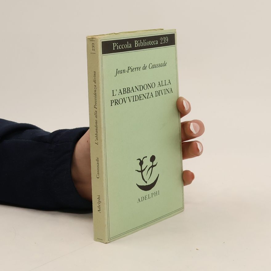 Jean-Pierre de Caussade Piccola biblioteca - 239: L'abbandono alla provvidenza divina