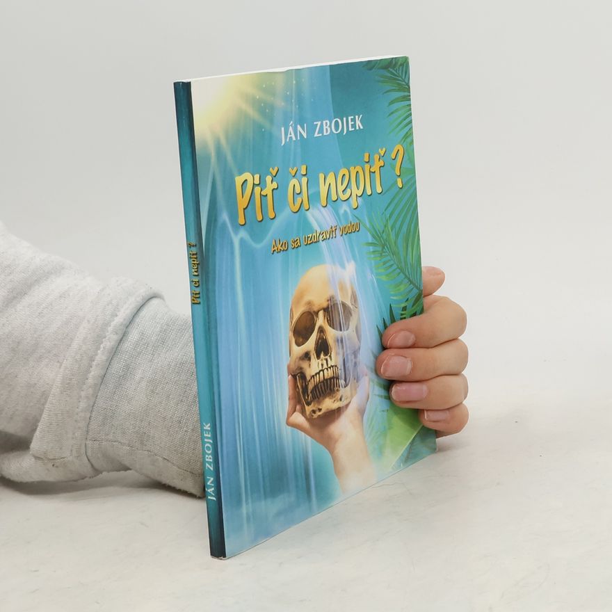 Ján Zbojek Piť či nepiť? Ako sa uzdraviť vodou