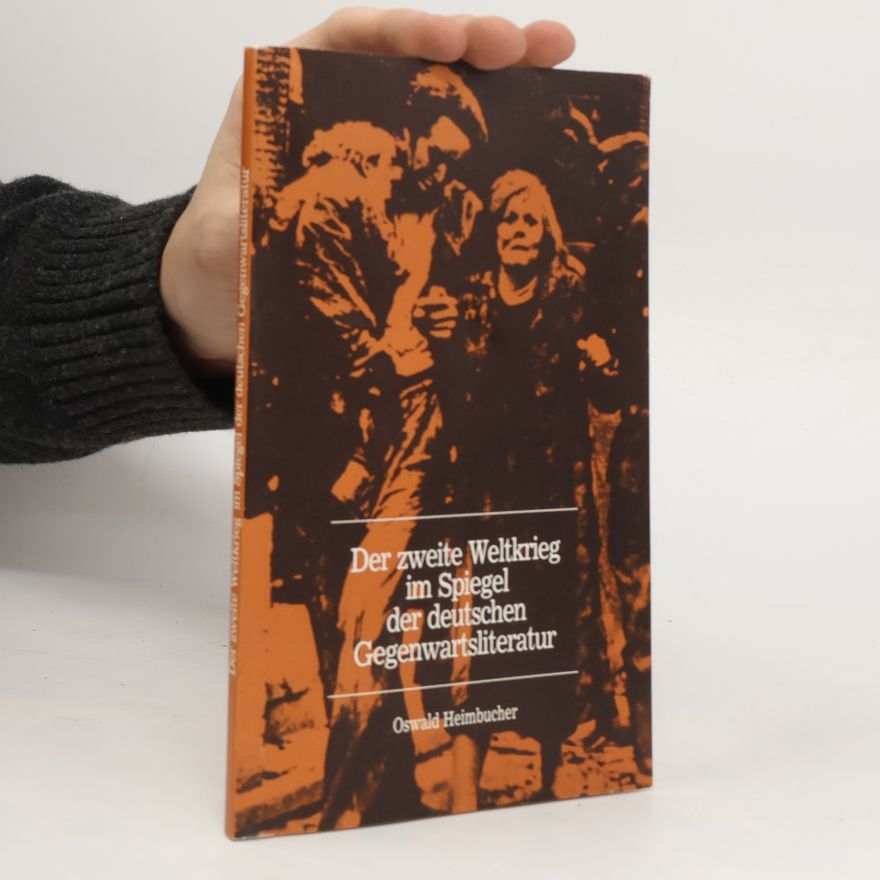Oswald Heimbucher Der Zweite Weltkrieg im Spiegel der deutschen Gegenwartsliteratur