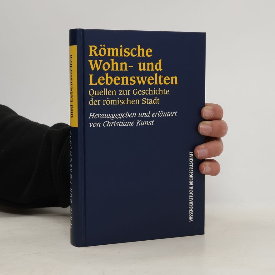 Christiane Kunst Texte zur Forschung - 73: Römische Wohn- und Lebenswelten