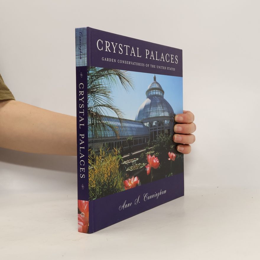 Anne S. Cunningham Crystal Palaces, American Garden Conservatories