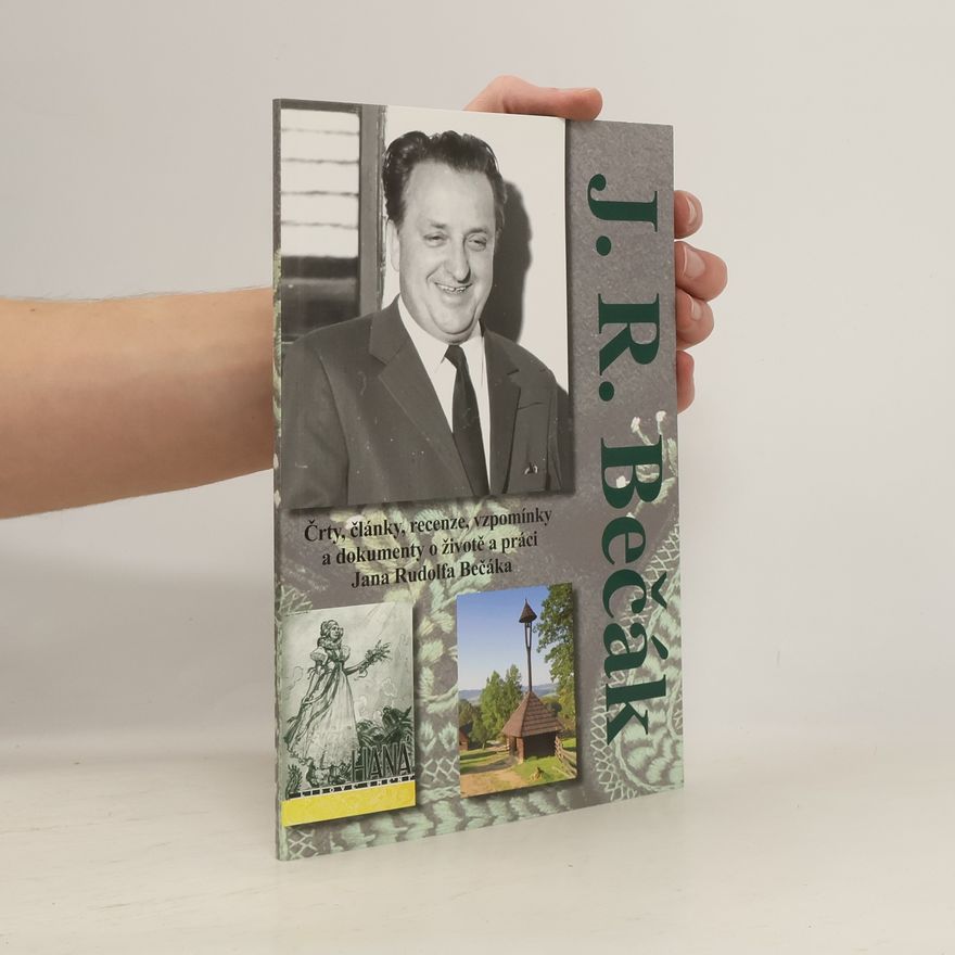Jan Rudolf Bečák Črty, články, recenze, vzpomínky a dokumenty o životě a práci Jana Rudolfa Bečáka