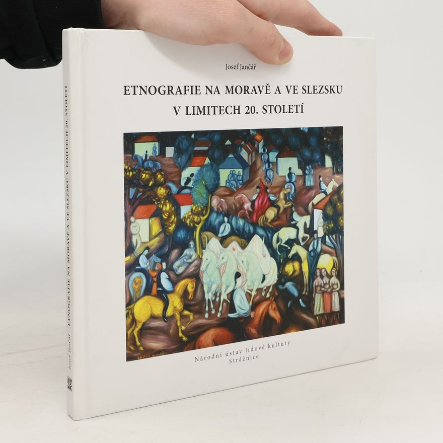 Josef Jančář Etnografie na Moravě a ve Slezsku v limitech 20. století