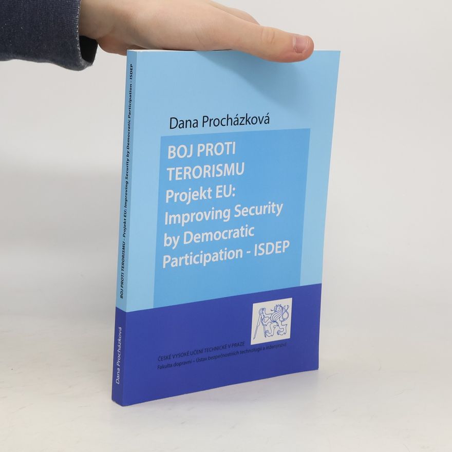 Dana Procházková Boj proti terorismu : projekt EU: Improving Security by Democratic Participation - ISDEP