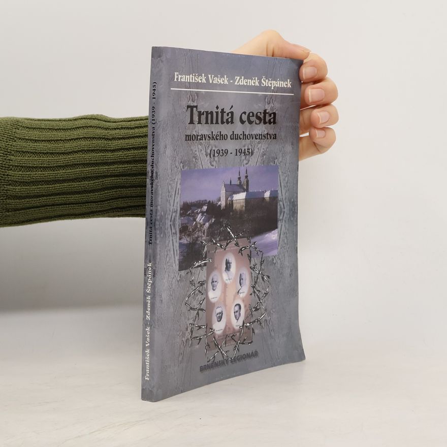 Zdeněk Štěpánek Trnitá cesta moravského duchovenstva (1939 - 1945)