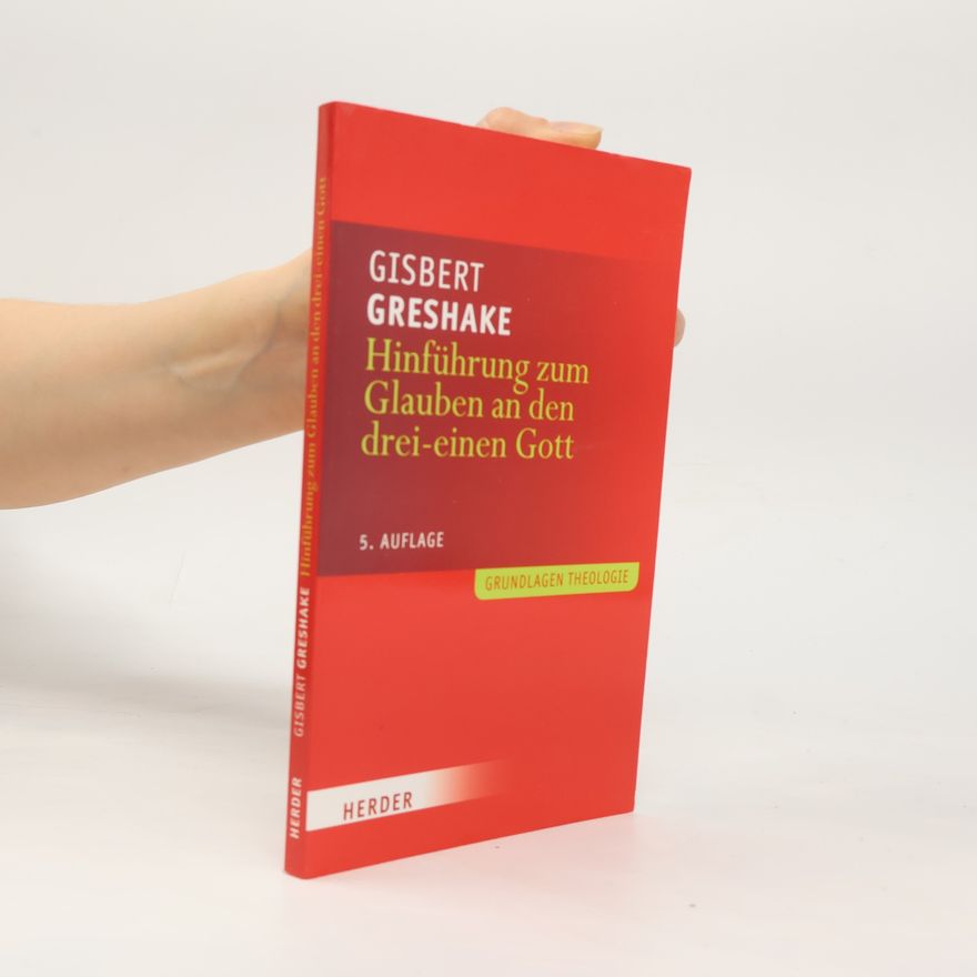 Gisbert Greshake Hinführung zum Glauben an den drei-einen Gott