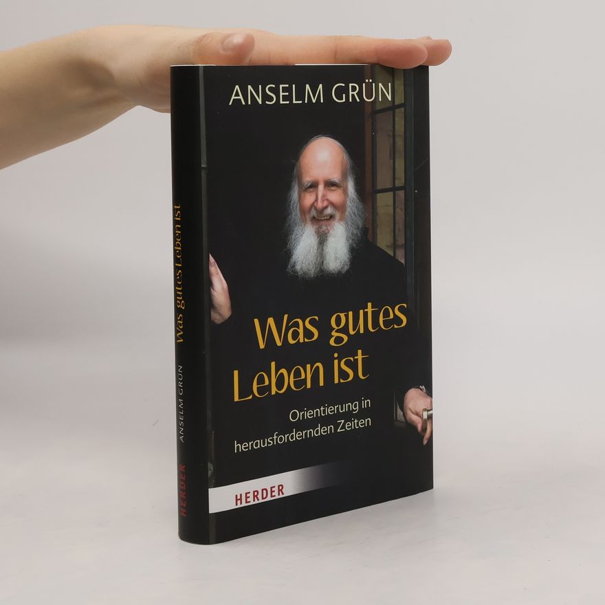 Anselm Grün Was gutes Leben ist