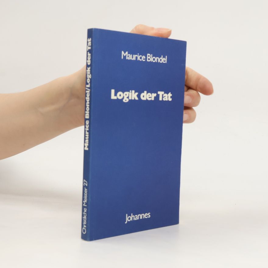 Maurice Blondel Christliche Meister - 27: Logik der Tat