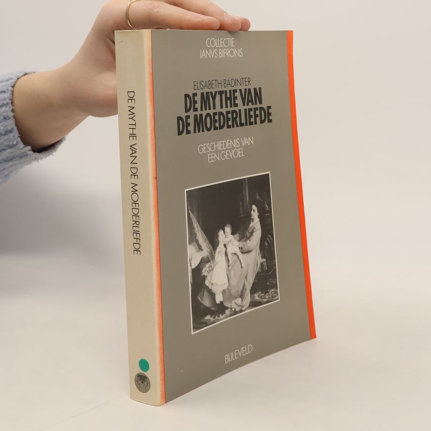 Élisabeth Badinter De mythe van de moederliefde