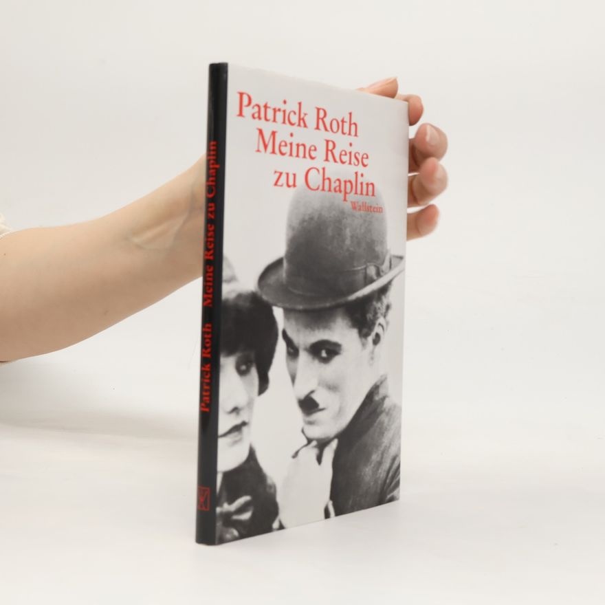 Patrick Roth Meine Reise zu Chaplin