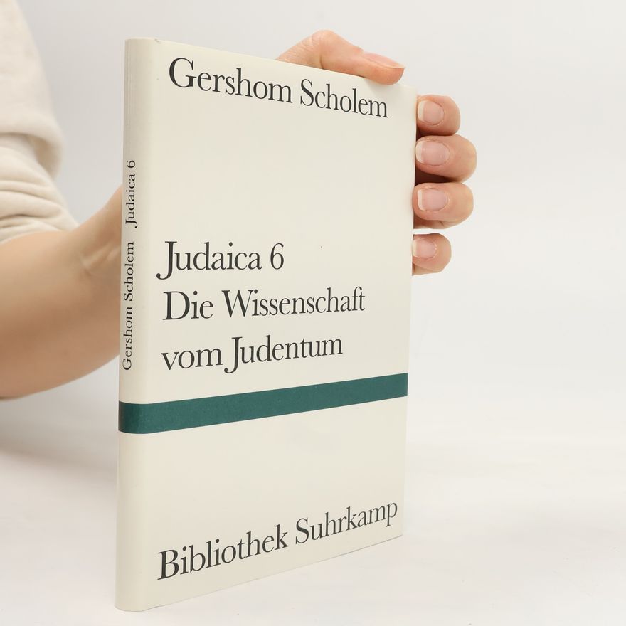 Gershom Scholem Judaica 6. Die Wissenschaft vom Judentum