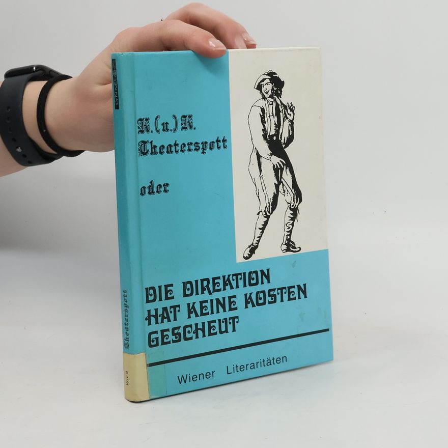 Emmerich Kolovic Wiener Literaritäten: K.(u.)K. Theaterspott oder die Direktion hat keine Kosten gescheut