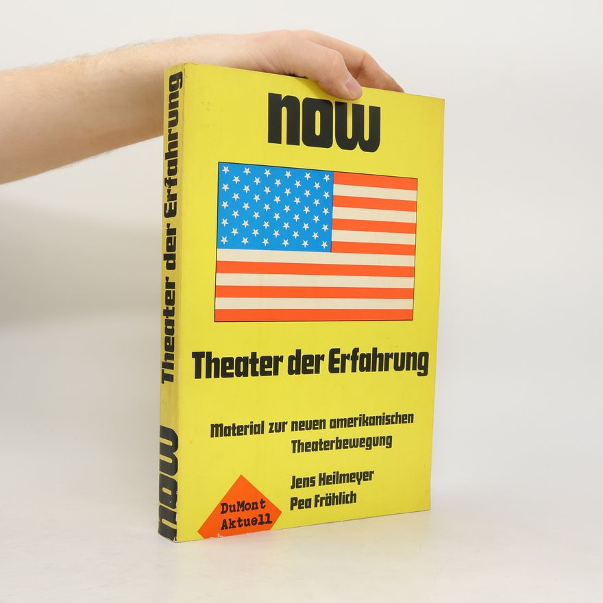 Jens Heilmeyer Now. Theater der Erfahrung; Material zur neuen amerikanischen Theaterbewegung