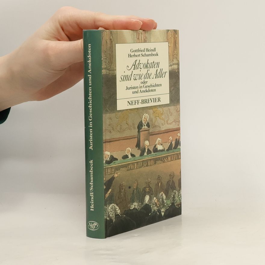 Gottfried Heindl Advokaten sind wie die Adler oder Juristen in Geschichten und Anekdoten