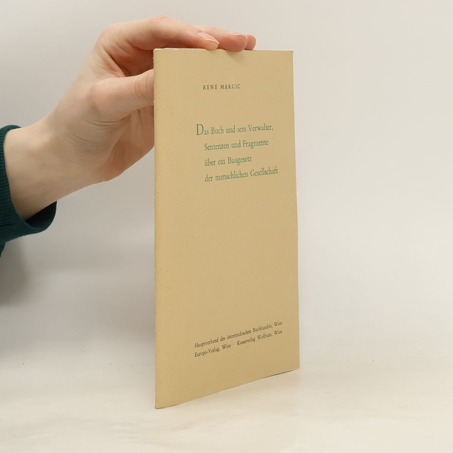Rene Marcic Das Buch und sein Verwalter, Sentenzen und Fragmente über ein Baugesetz der menschlichen Gesellschaft