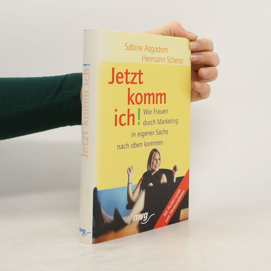 Sabine Asgodom Jetzt komm' ich. Wie Frauen durch Marketing in eigener Sache nach oben kommen - Mit Pocket-Guide zum Herausnehmen