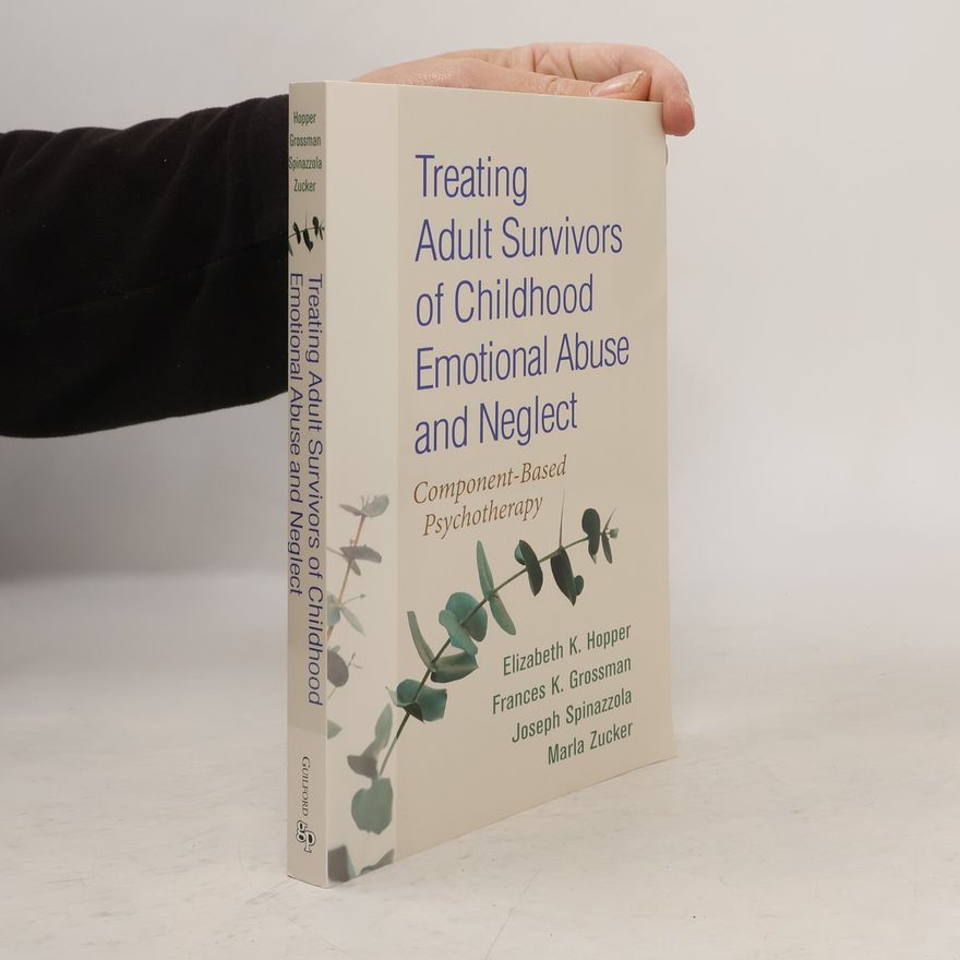 Elizabeth K Hopper Treating Adult Survivors of Childhood Emotional Abuse and Neglect
