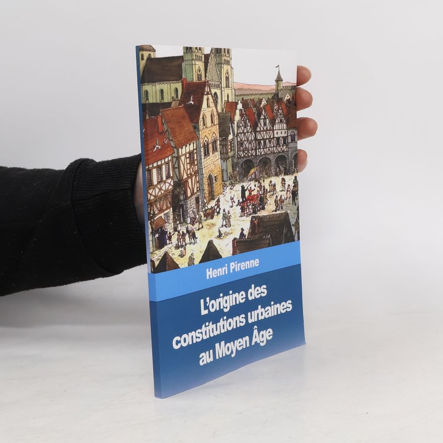 Henri Pirenne L’origine des constitutions urbaines au Moyen Âge