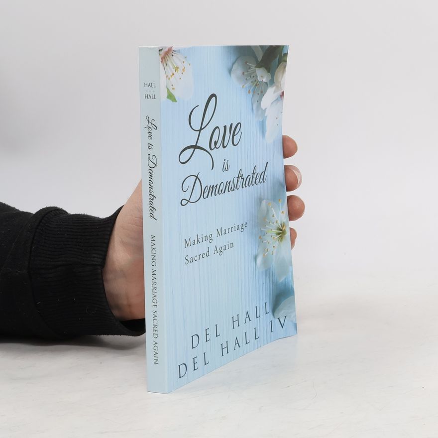 Del Hall IV Love Is Demonstrated - Making Marriage Sacred Again