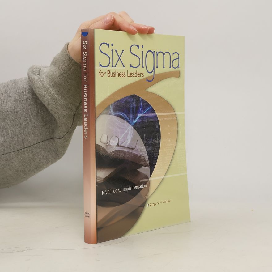 Gregory H. Watson Six Sigma for Business Leaders