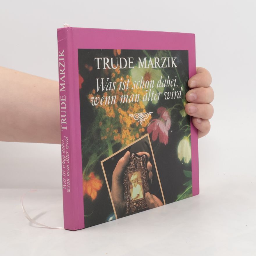 Trude Marzik Was ist schon dabei, wenn man älter wird