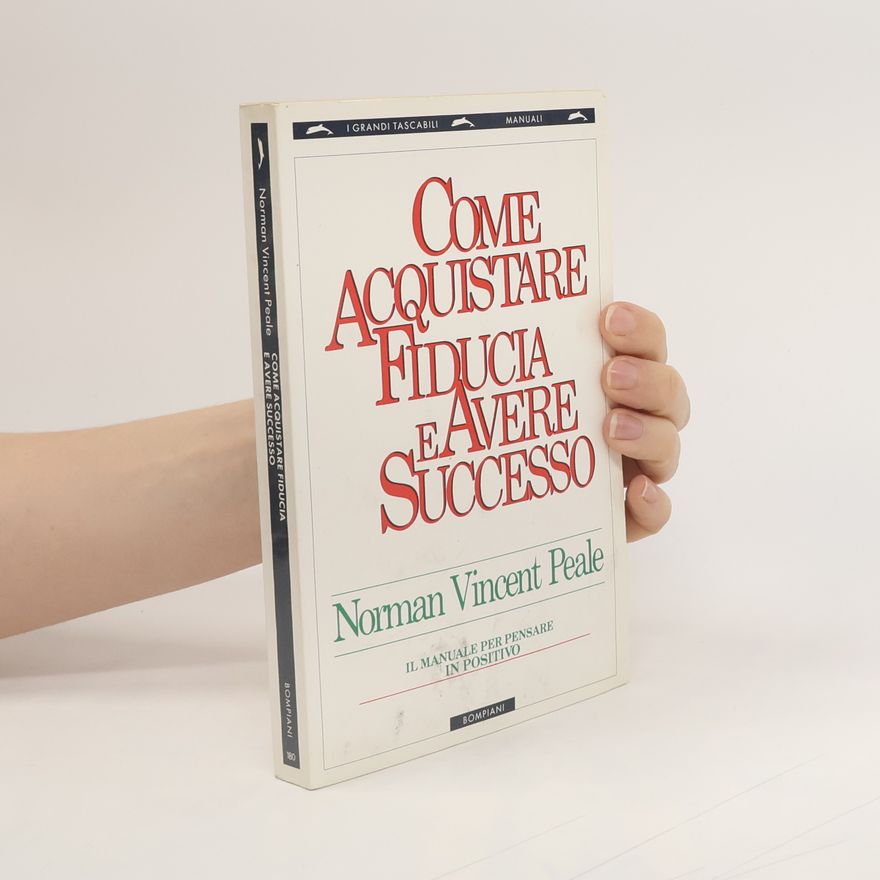 Norman Vincent Peale Come acquistare fiducia e avere successo