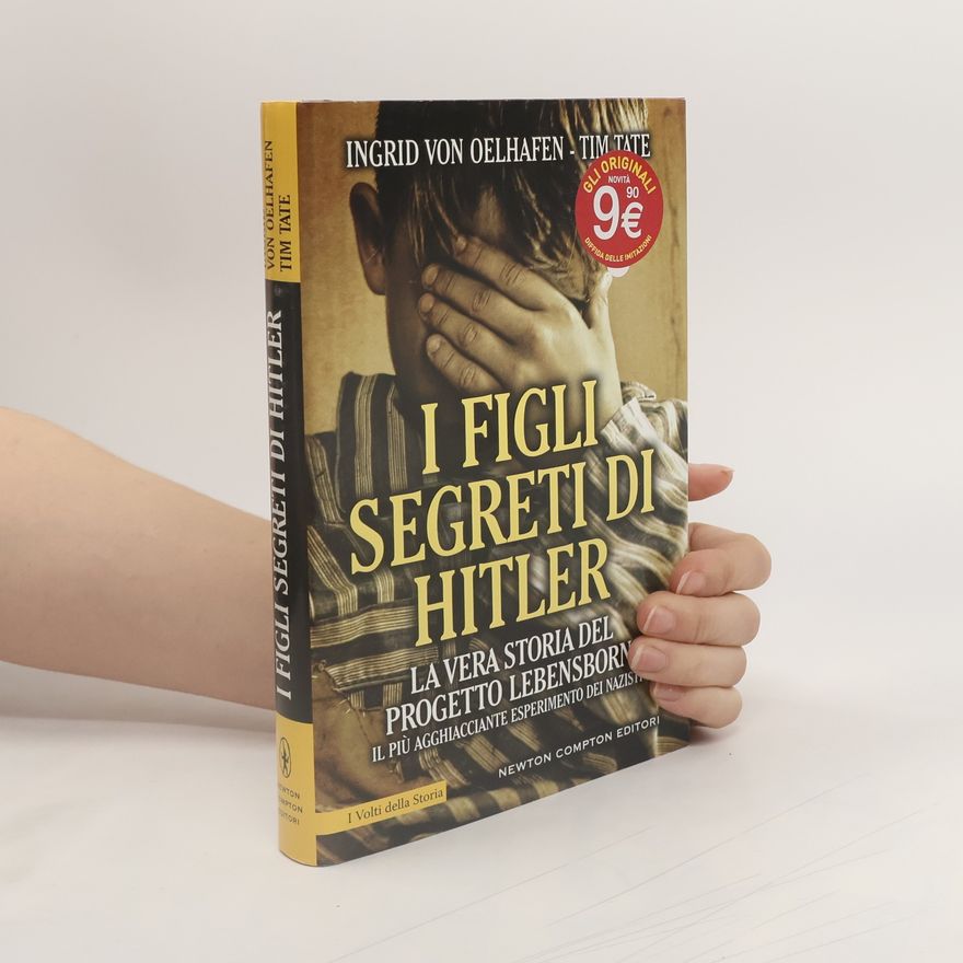Tim Tate I figli segreti di Hitler. La vera storia del progetto Lebensborn, il più agghiacciante esperimento dei nazisti