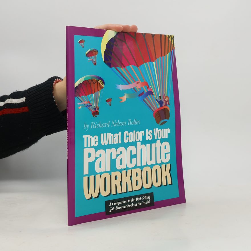 Richard Nelson Bolles The what Color is Your Parachute Workbook