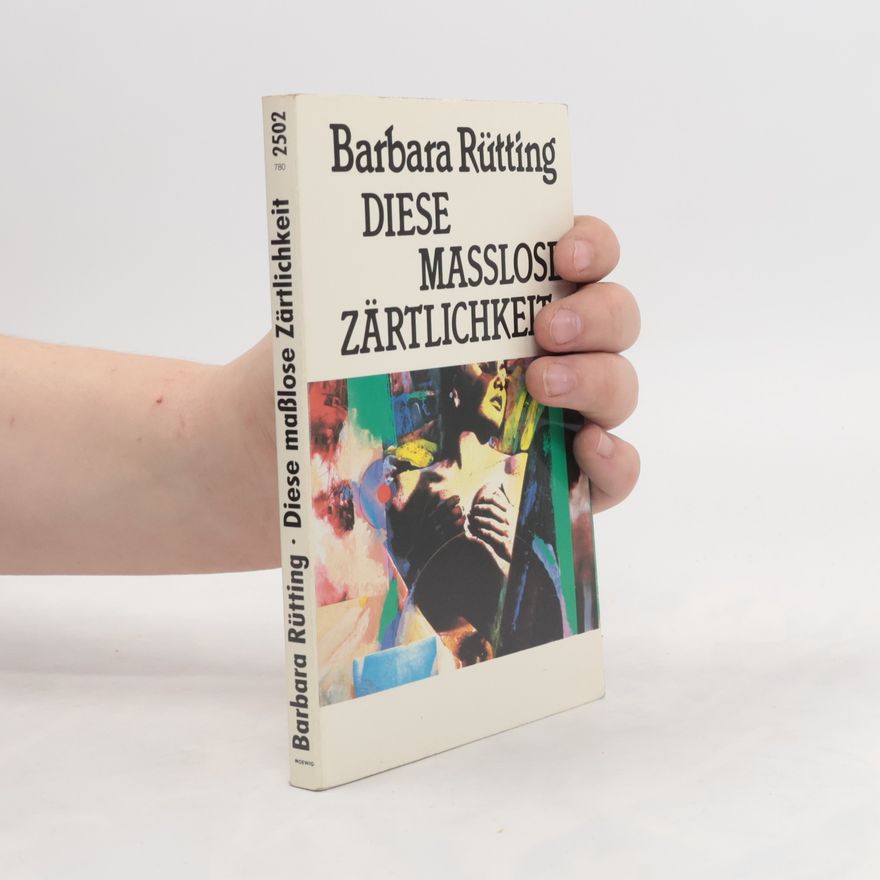 Barbara Rütting Diese masslose Zärtlichkeit