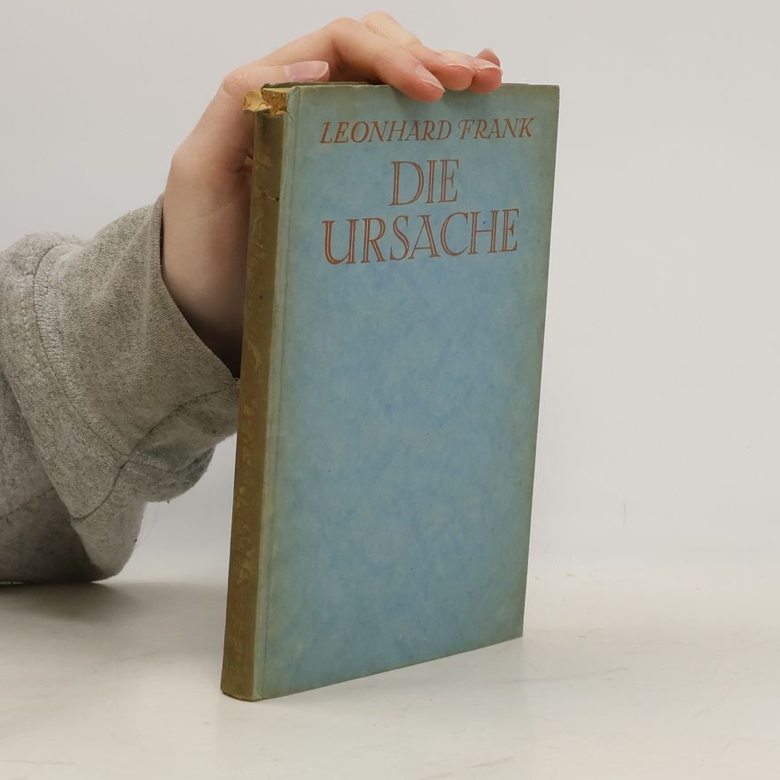 Leonhard Frank Die Ursache. Erzählung
