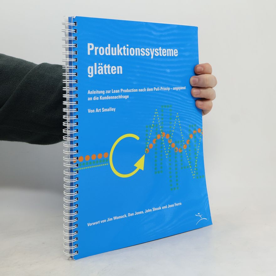 Jose Ferro Produktionssysteme glätten: Anleitung zur Lean Production nach dem Pull-Prinzip – angepasst an die Kundennachfrage