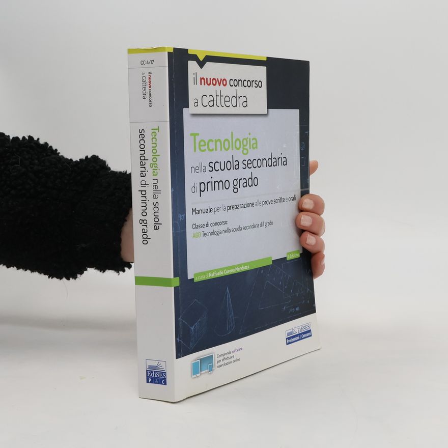 Raffaello Corona Mendoza CC 4/17 tecnologia nella scuola secondaria di I grado. Manuale per la preparazione alle prove scritte e orali per la classe A60 (A033). con software di simulazione - II edizione
