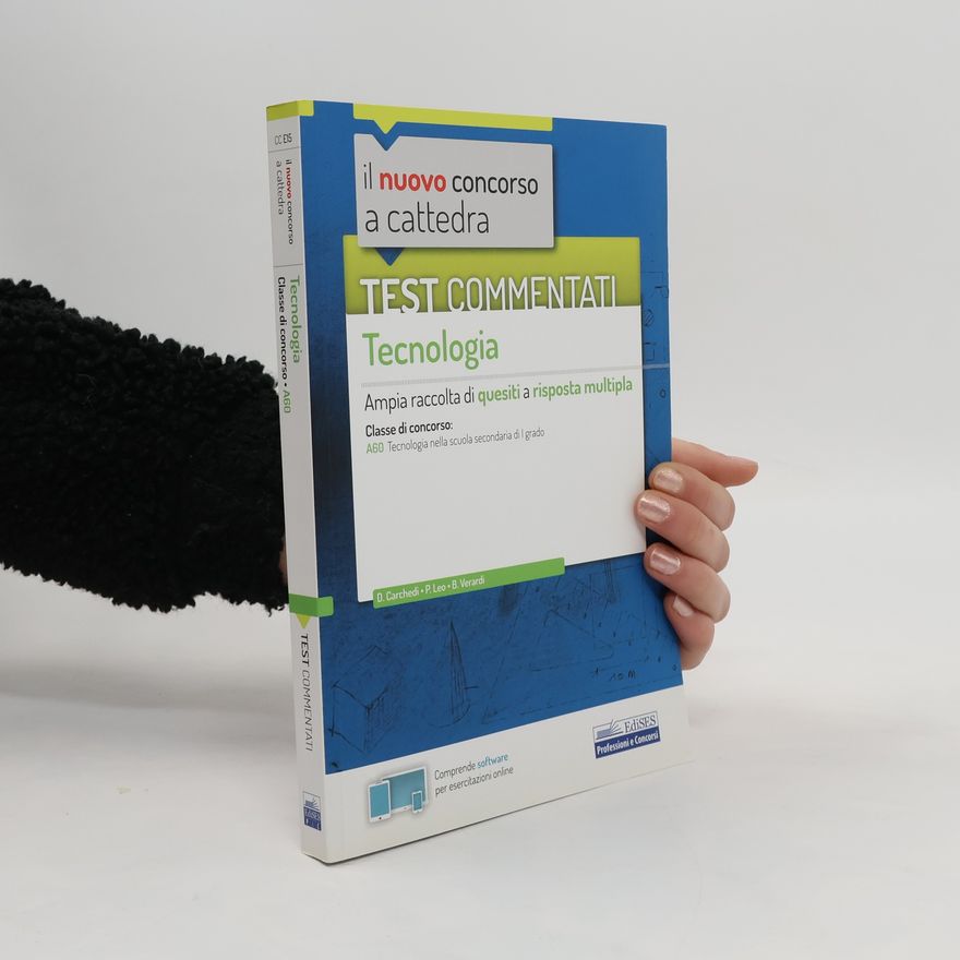 B. Verardi Il nuovo concorso a cattedra - 15: Test commentati Tecnologia: Ampia raccolta di quesiti a risposta multipla
