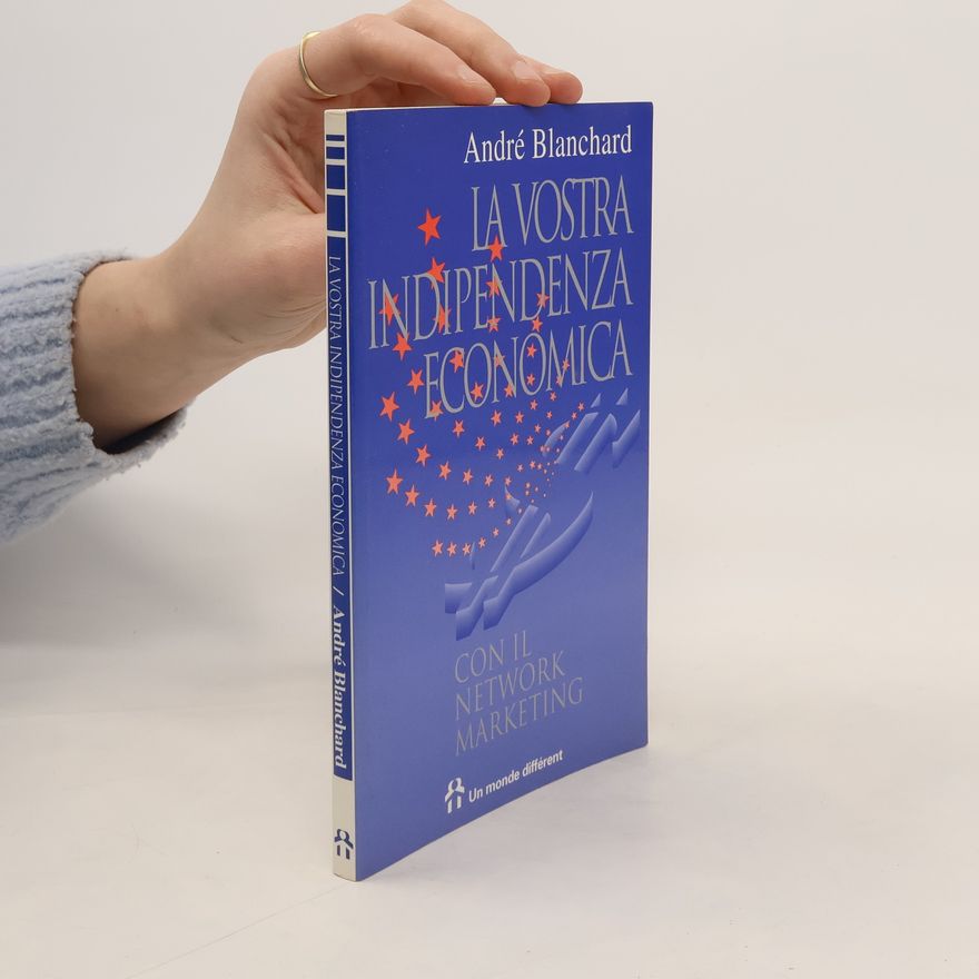 André Blanchard La Vostra Indipendenza Economica con il Network Marketing
